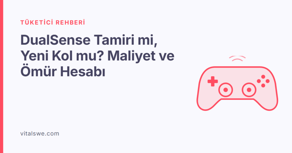 DualSense Tamiri mi, Yeni Kol mu? Maliyet ve Ömür Hesabı