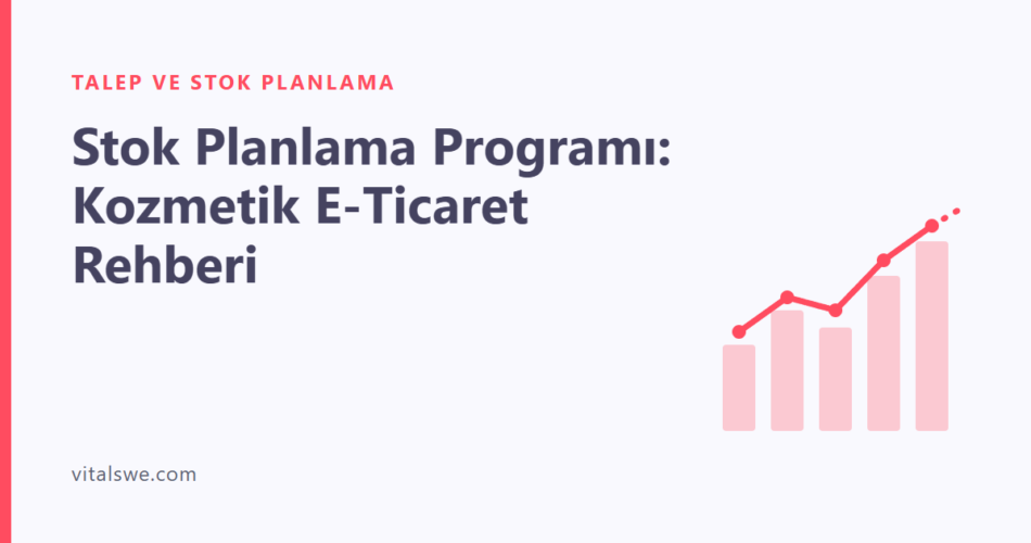 Stok Planlama Programı: Kozmetik E-Ticaret Rehberi